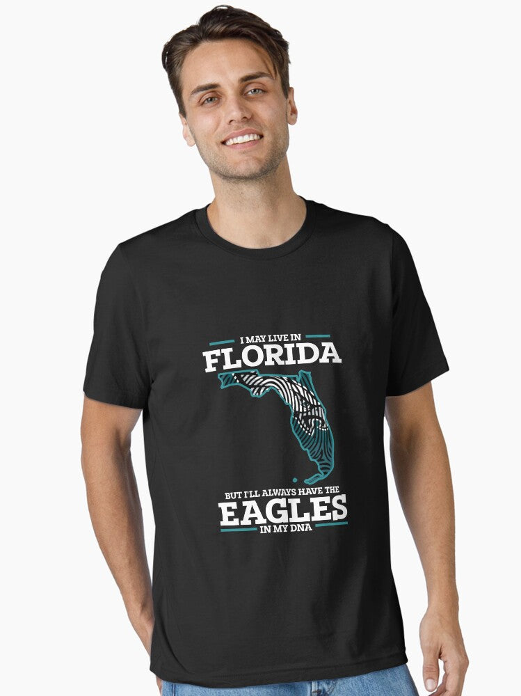 I may Live In Florida But I ll Always Have the Eagles In my DNA Essential T-Shirt | Premium Unisex T-Shirt, Trending Graphic Tee