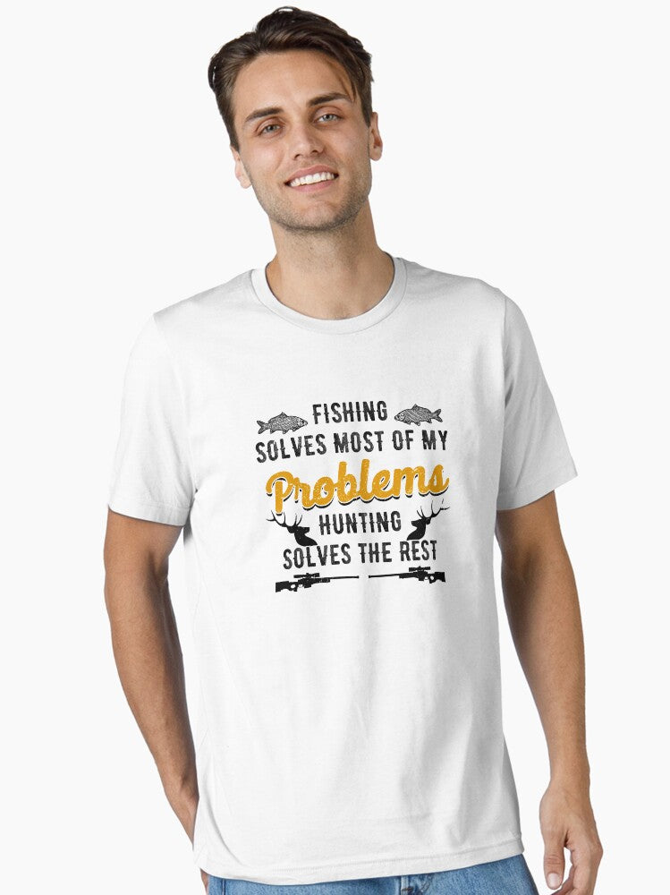 Fishing Solves Most of My Problems Hunting Solves the Rest T-Shirt