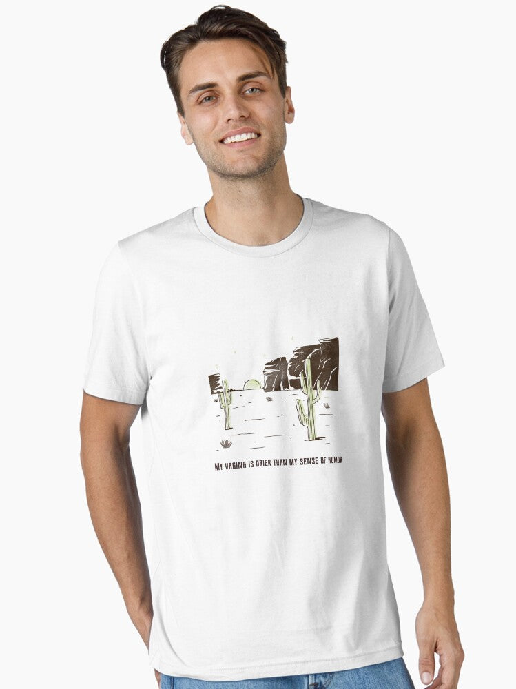 My Vagina Is Drier Than My T Shirt