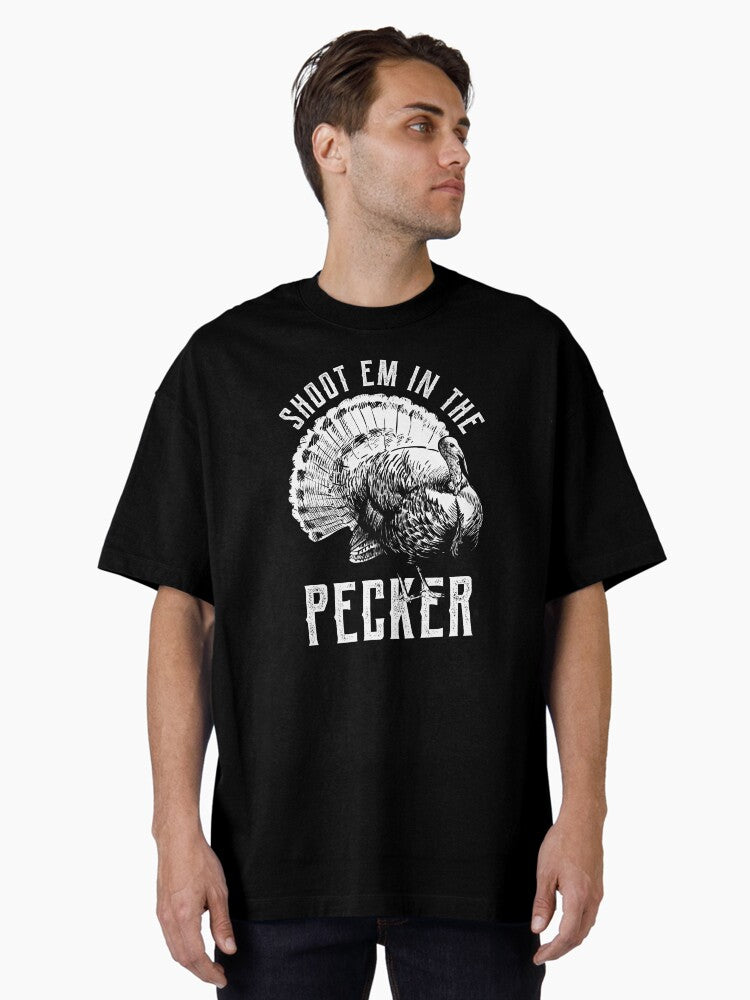 Turkey Hunting Joke Gift Print Shoot Em in the Pecker Oversized T-Shirt