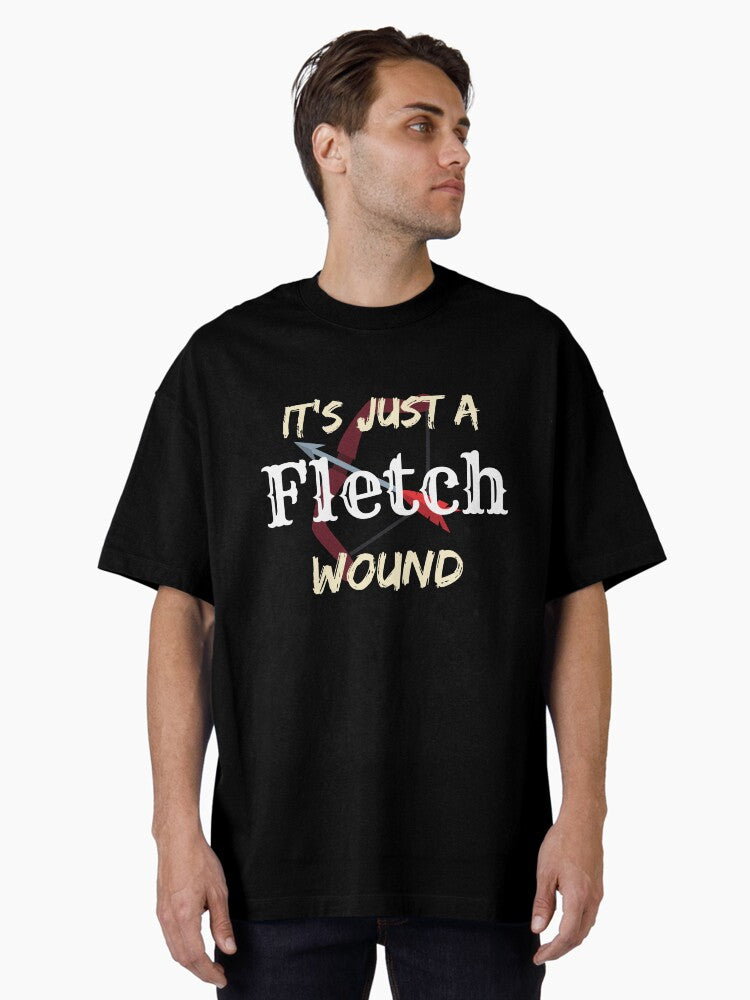 It's Just a Fletch Wound, Its Just a Fletch Wound Archery Lover Design Gift for Dad Oversized T-Shirt