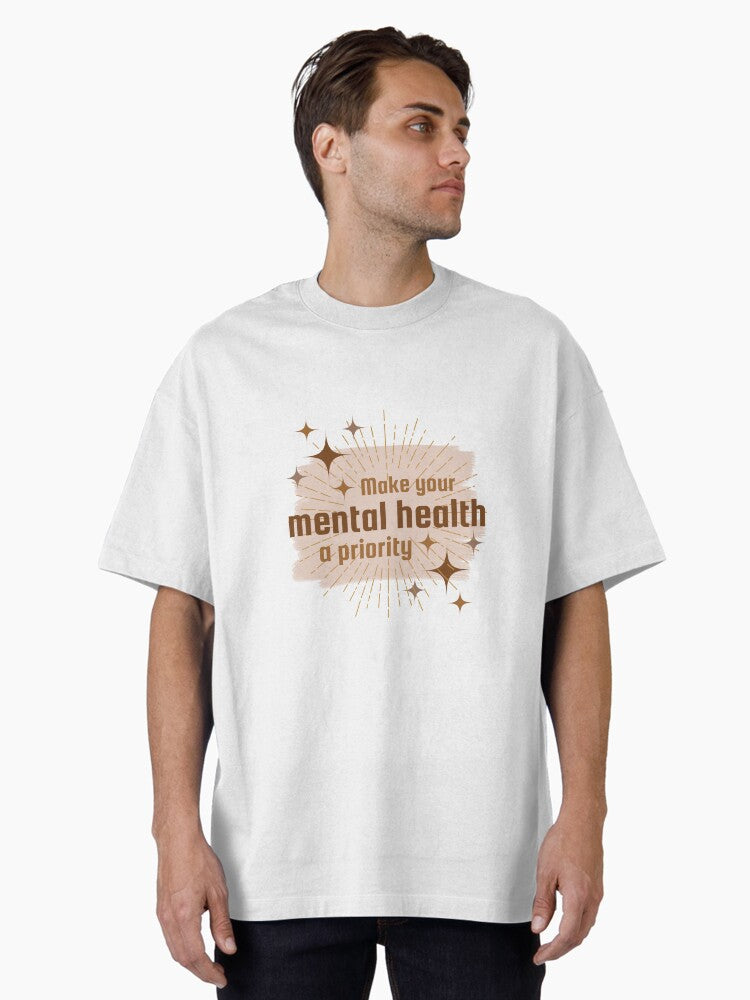 Make Your Mental Health a Priority Oversized T-Shirt