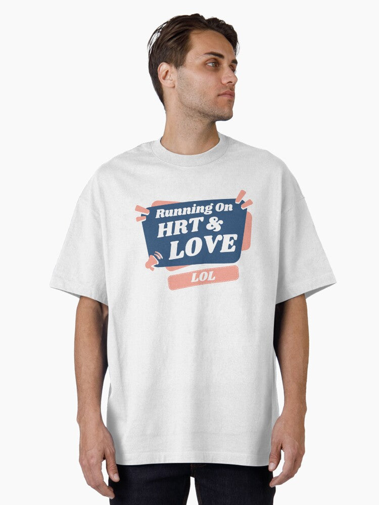 Running On Hrt Love Oversized T T Shirt