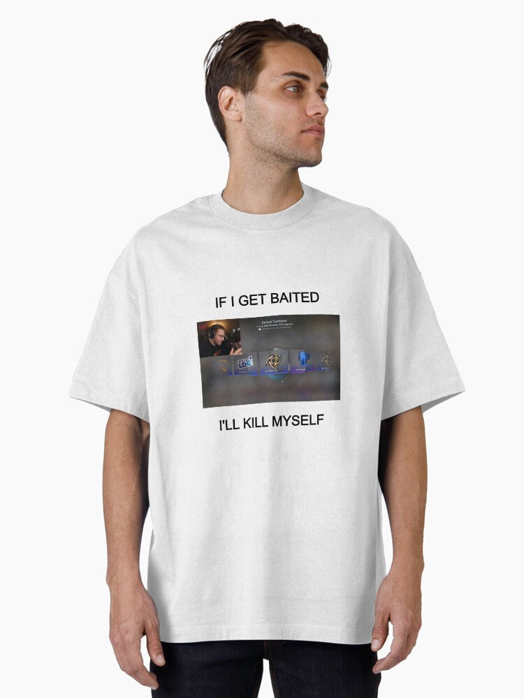 IF I GET BAITED I'LL KILL MYSELF Oversized T-Shirt | Premium Unisex T-Shirt, Trending Graphic Tee