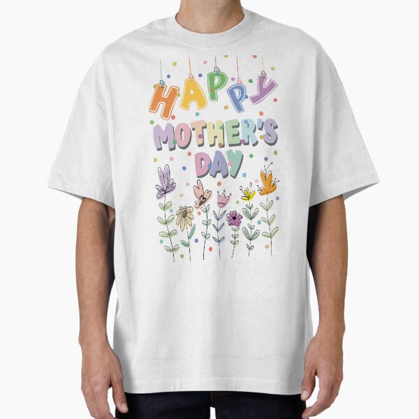 Happy Mother’s Day  Oversized T-Shirt for Sale by HarrysMomStudio