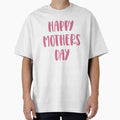 Happy Mother’s Day | Mom Appreciation Oversized T-Shirt for Sale by jensbyorlando