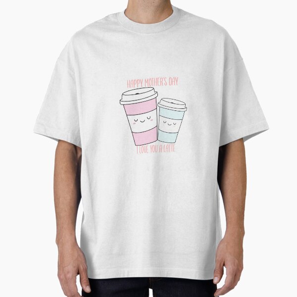 Mother’s Day Latte  Oversized T-Shirt for Sale by Elizabethomatic