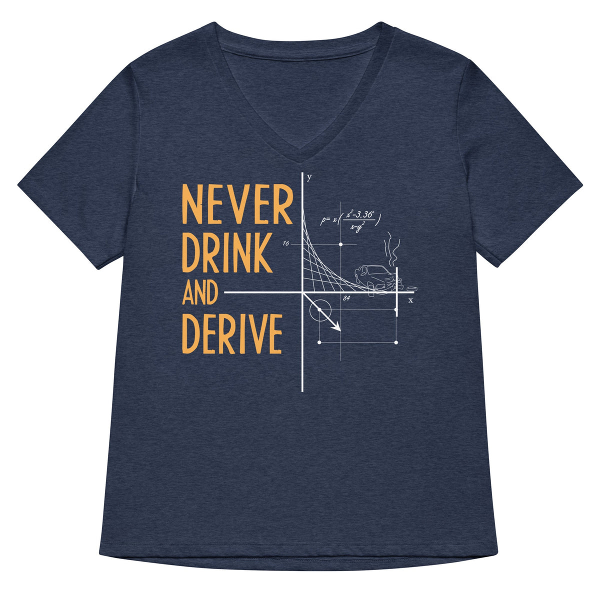 Never Drink And Derive Women S V Neck Tee V Neck T Shirt Everyday Wear