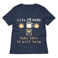 Life Is Hard Take This It Will Help Women S V Neck Tee V Neck T Shirt US Trend