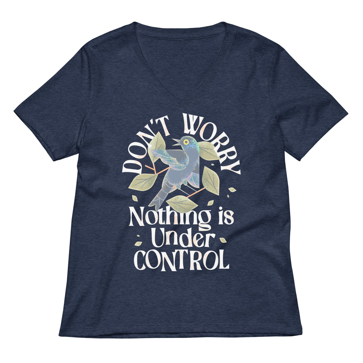 Don T Worry Nothing Is Under Control Women S V Neck Tee V Neck T Shirt Gift Ready