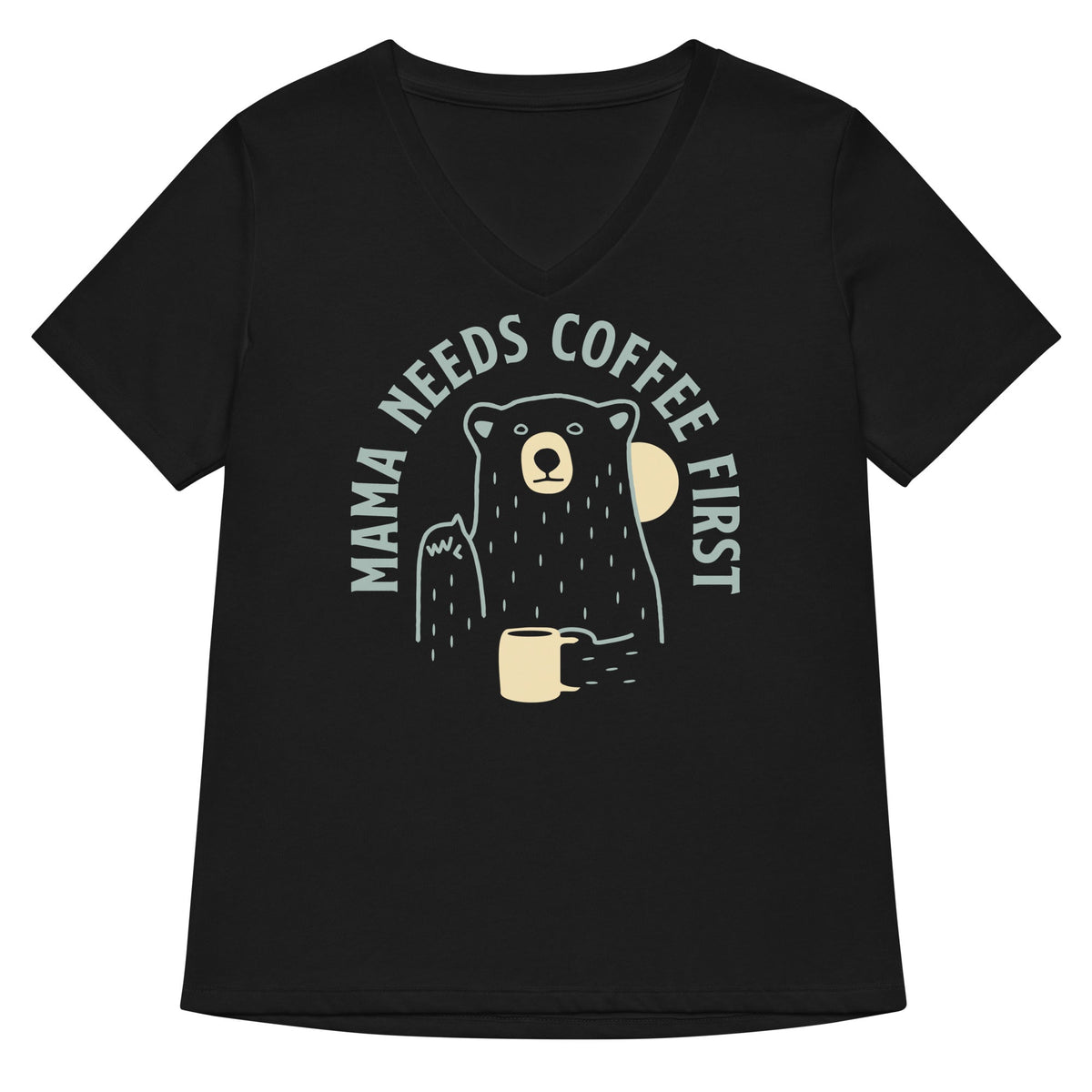 Mama Needs Coffee First Women S V Neck Tee V Neck T Shirt Clean Design