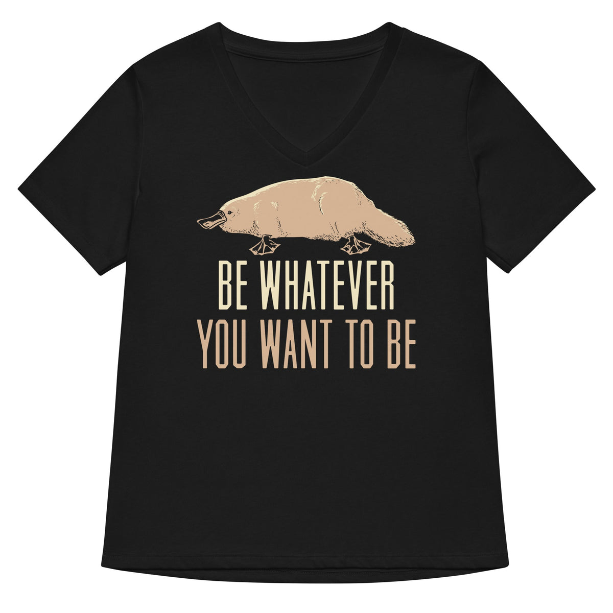 Be Whatever You Want To Women S V Neck Tee V Neck T Shirt Clean Design