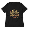 All We Are Is Dust In The Wind Dude Women S V Neck Tee V Neck T Shirt Gift Ready