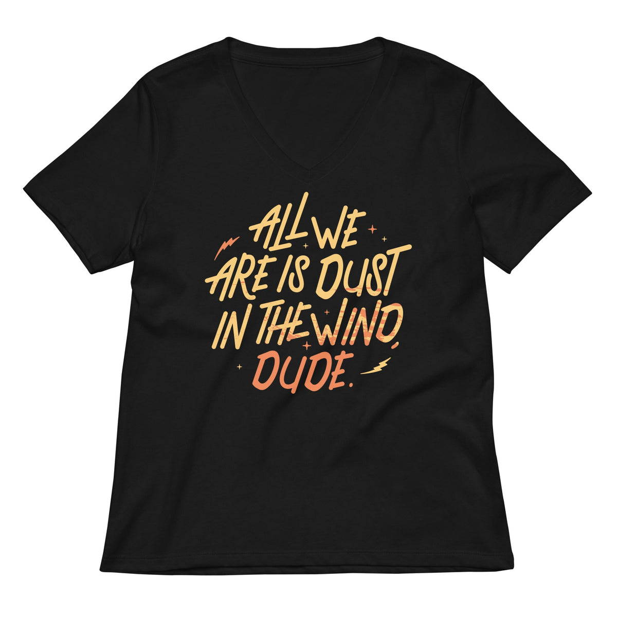 All We Are Is Dust In The Wind Dude Women S V Neck Tee V Neck T Shirt Gift Ready